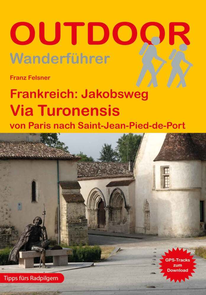 Frankreich: Jakobsweg Via Turonensis von Paris nach Saint-Jean-Pied-de-Port (Franz Felsner)
