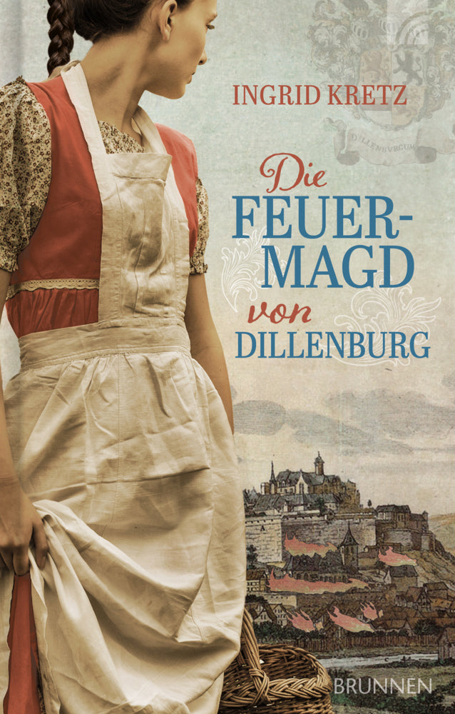Die Feuermagd von Dillenburg (Ingrid Kretz)
