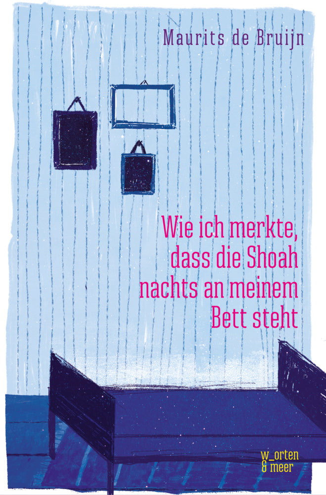 Wie ich merkte, dass die Shoah nachts an meinem Bett steht (Maurits De Bruijn)