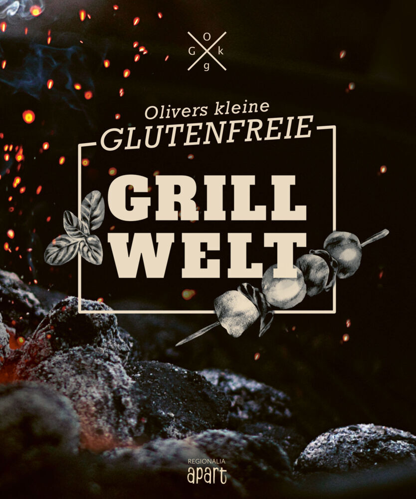 Olivers kleine glutenfreie Grillwelt (Oliver Welling)