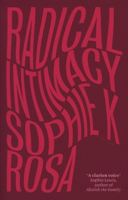 Radical Intimacy (Sophie K. Rosa)