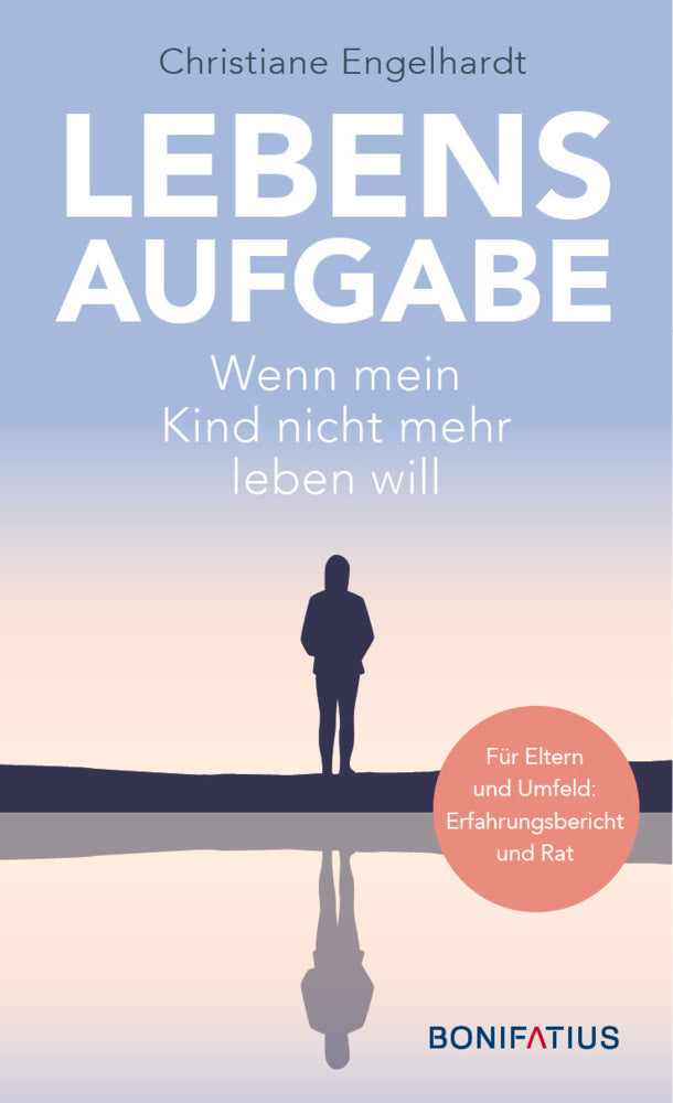 Lebensaufgabe - Wenn mein Kind nicht mehr leben will (Christiane Engelhardt)