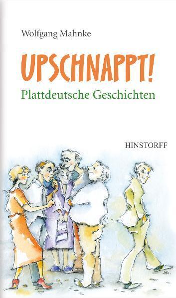 Upschnappt! Plattdeutsche Geschichten (Wolfgang Mahnke)
