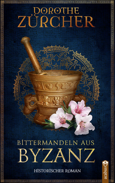 Bittermandeln aus Byzanz (Dorothe Zürcher)