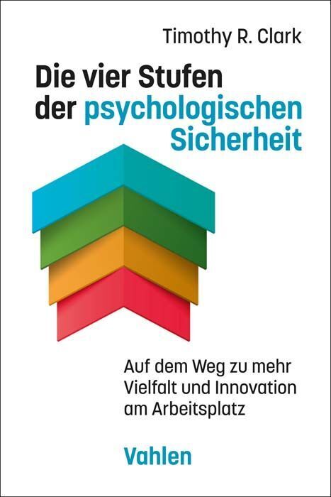 Die vier Stufen der psychologischen Sicherheit (Timothy R. Clark)