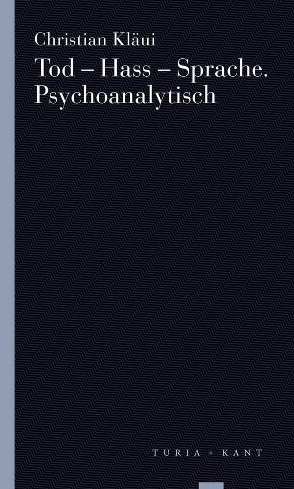 Tod - Hass - Sprache. Psychoanalytisch (Christian Kläui)
