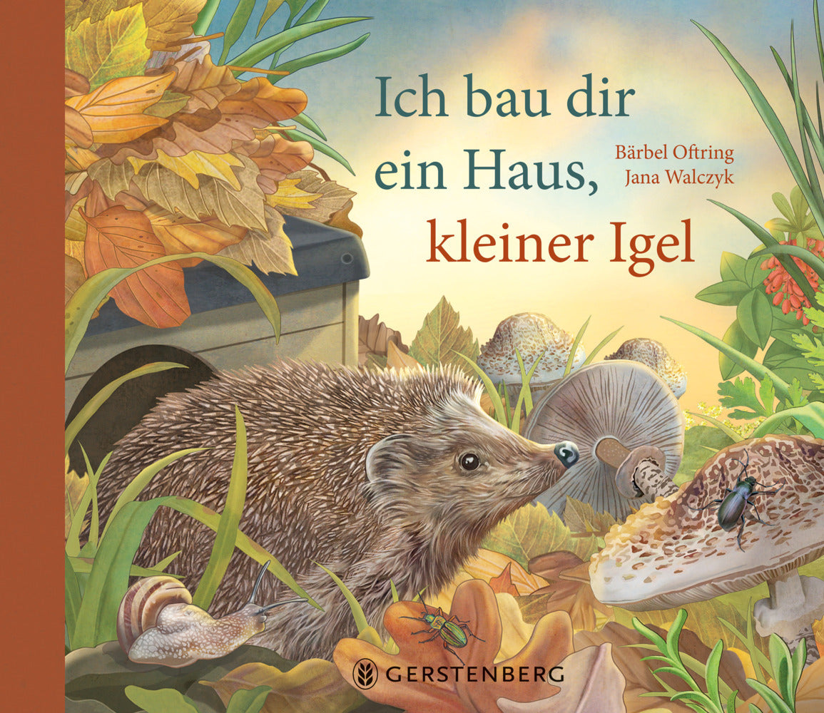 Ich bau dir ein Haus, kleiner Igel (Bärbel Oftring)