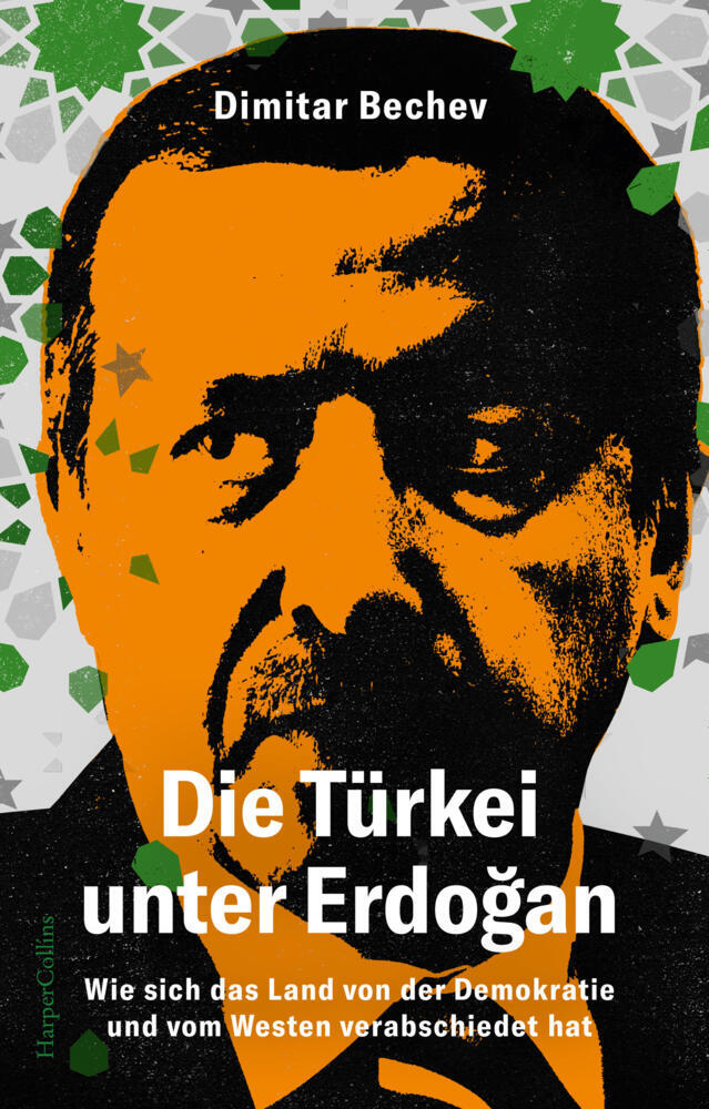 Die Türkei unter Erdogan. Wie sich das Land von der Demokratie und vom Westen verabschiedet hat (Dimitar Bechev)