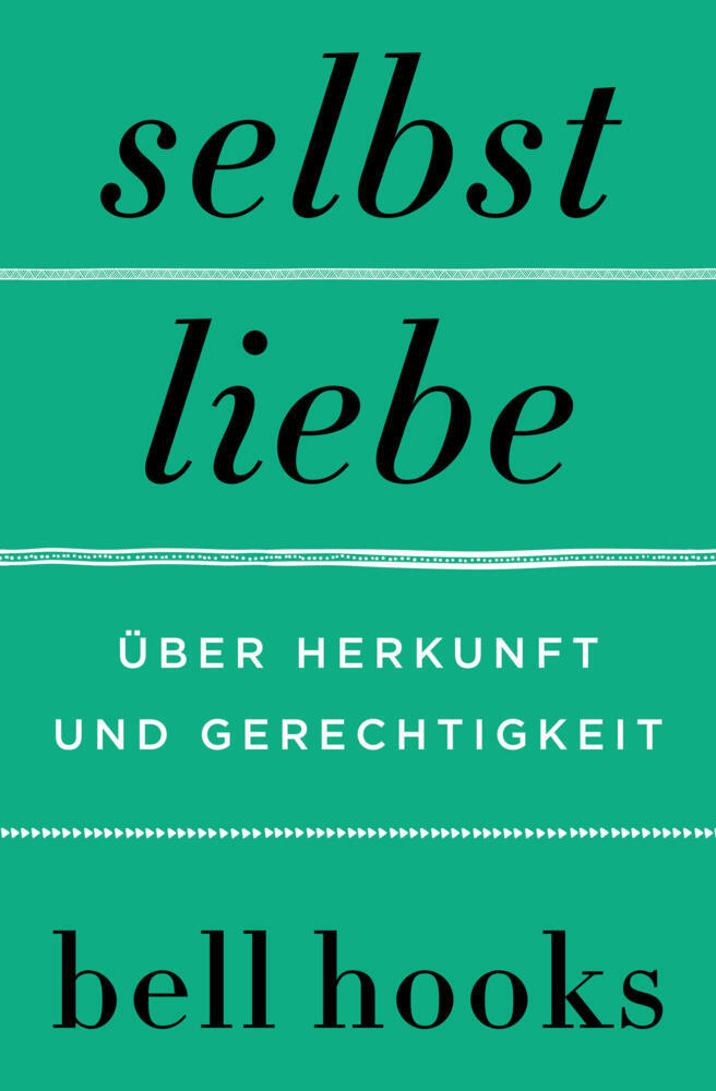 Selbstliebe. Über Herkunft und Gerechtigkeit (Bell Hooks)