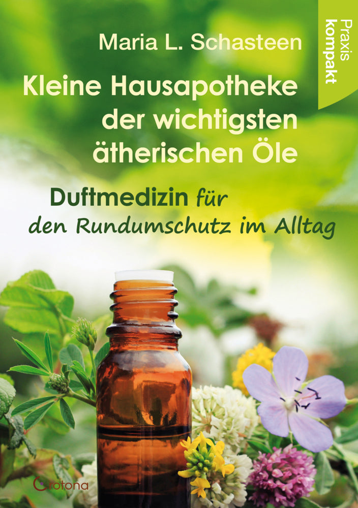 Kleine Hausapotheke der ätherischen Öle (Maria L. Schasteen)