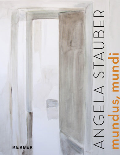 Angela Stauber. Mundus mundi (Neuer Pfaffenhofener Kunstverein E.V.)