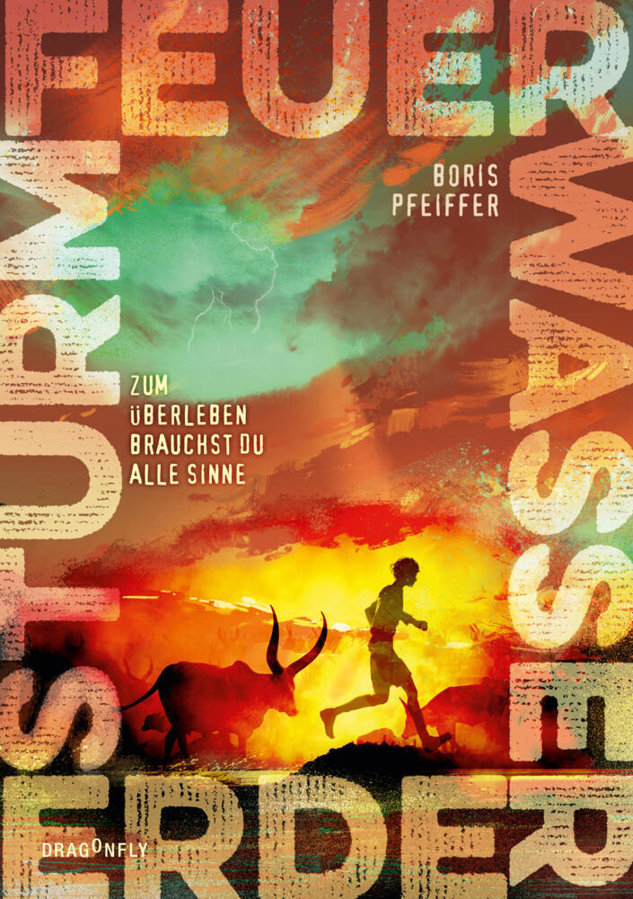 Feuer. Wasser. Erde. Sturm. - Zum Überleben brauchst du alle Sinne (Boris Pfeiffer)