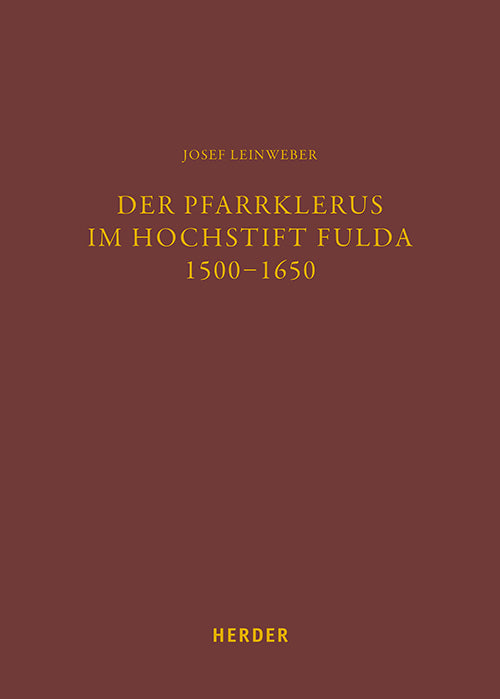Der Pfarrklerus im Hochstift Fulda 1500-1650 (Josef Leinweber)