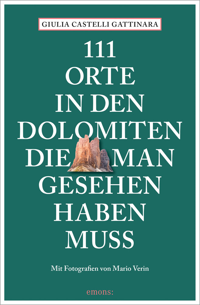111 Orte in den Dolomiten, die man gesehen haben muss (Giulia Castelli Gattinara)