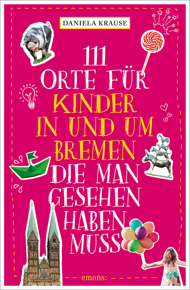 111 Orte für Kinder in und um Bremen, die man gesehen haben muss (Daniela Krause)