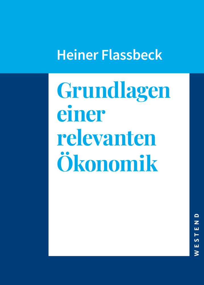 Grundlagen einer relevanten Ökonomik (Heiner Flassbeck)