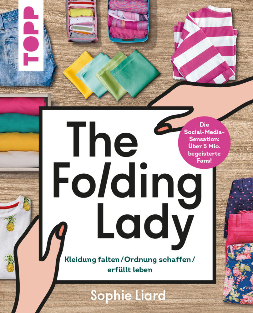 The Folding Lady. Kleidung falten, Ordnung schaffen, erfüllt leben (Sophie Liard)