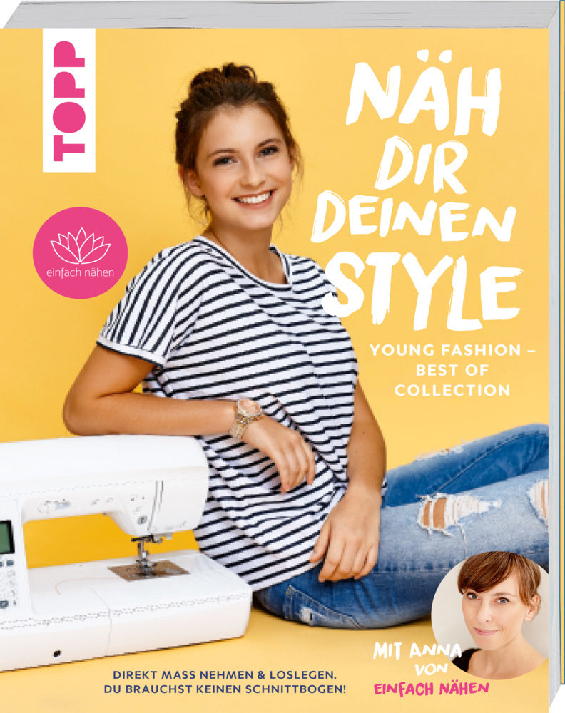Näh dir deinen Style! Young Fashion - Best of Collection (Anna Von Einfach Nähen)