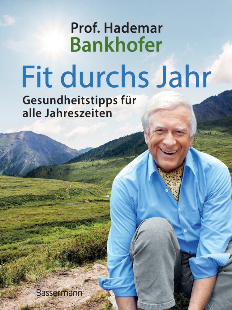 Fit durchs Jahr. Gesundheitstipps für alle Jahreszeiten. Gesund bleiben und wieder werden (Hademar Bankhofer)