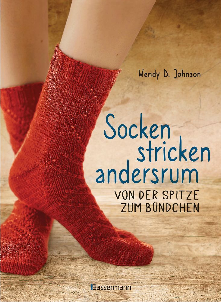 Socken stricken andersrum - Von der Spitze zum Bündchen. Die geniale Methode für passgenaues Stricken (Wendy D. Johnson)