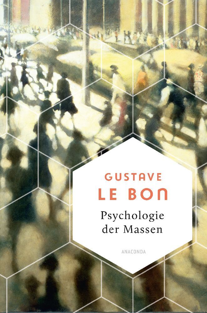 Psychologie der Massen. Das Grundlagenwerk vom Begründer der Massenpsychologie (Gustave Le Bon)