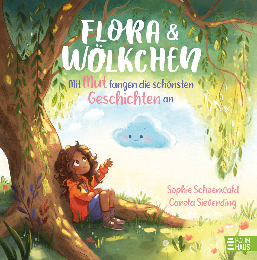 Flora und Wölkchen - Mit Mut fangen die schönsten Geschichten an (Sophie Schoenwald)