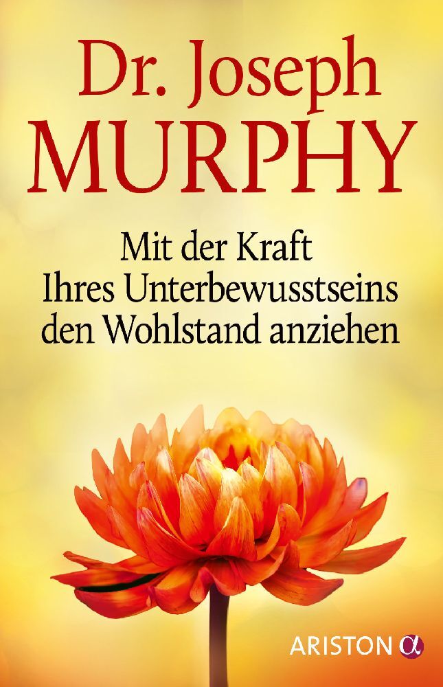 Mit der Kraft Ihres Unterbewusstseins den Wohlstand anziehen (Joseph Murphy)