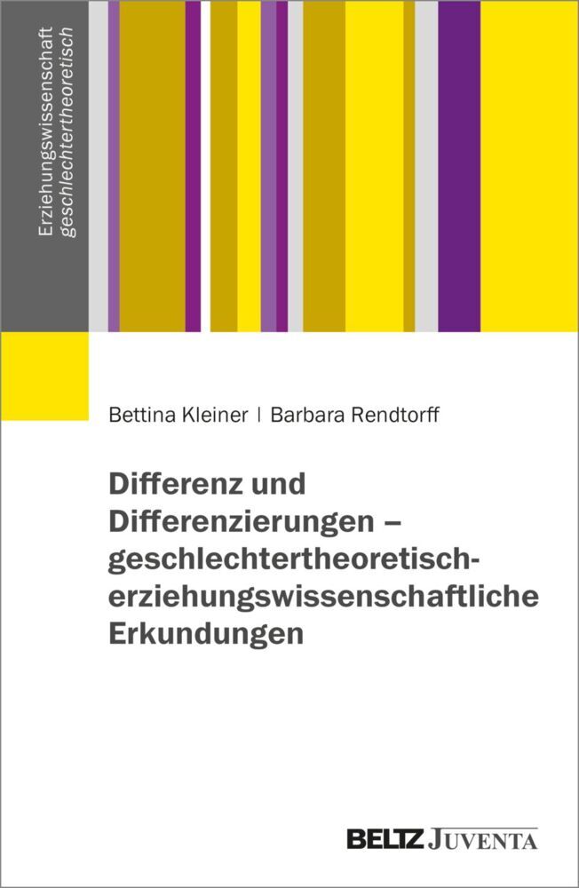 Differenz und Differenzierungen - geschlechtertheoretisch-erziehungswissenschaftliche Erkundungen (Bettina Kleiner)