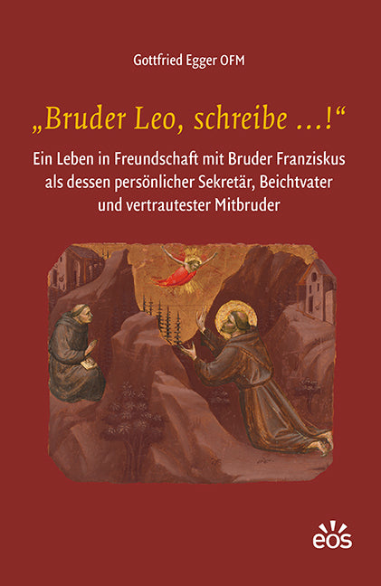 "Bruder Leo, schreibe ...!" (Gottfried Egger)
