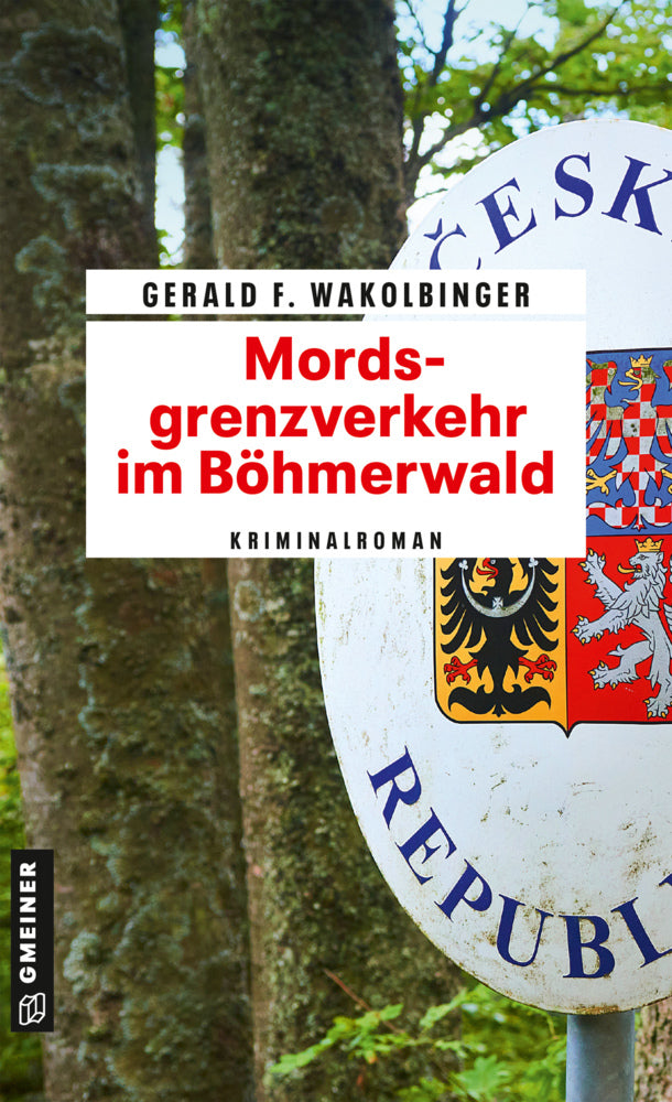 Mordsgrenzverkehr im Böhmerwald (Gerald F. Wakolbinger)