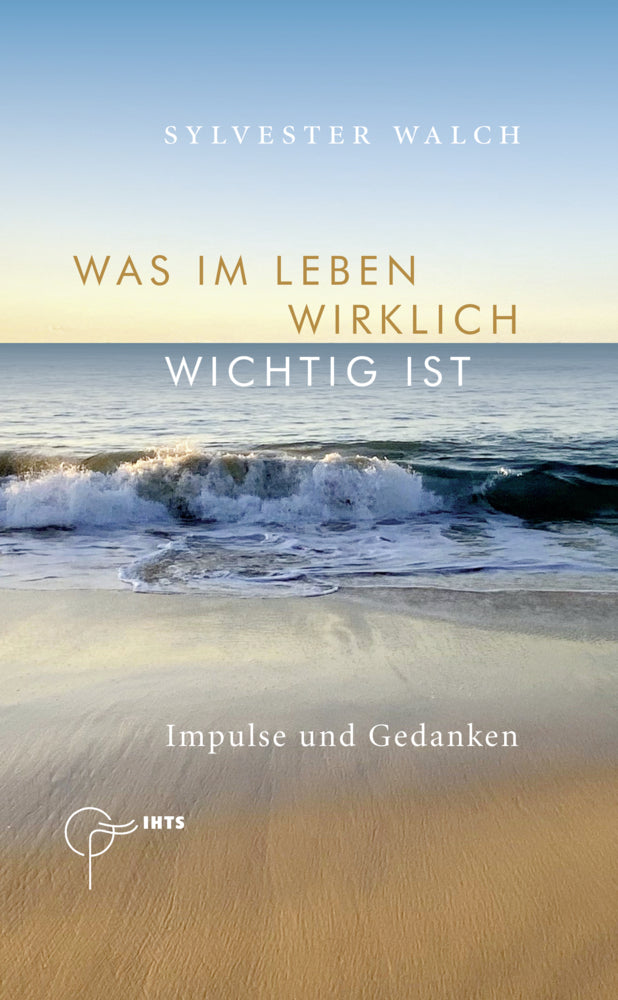 Was im Leben wirklich wichtig ist (Sylvester Walch)