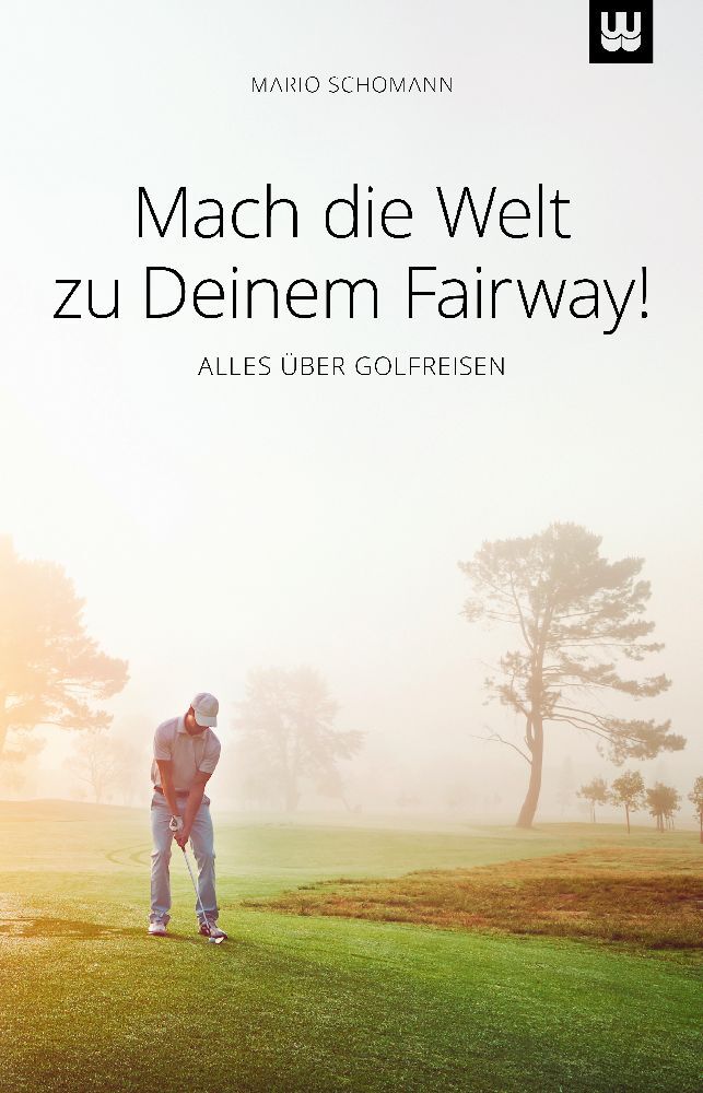 Mach die Welt zu Deinem Fairway! (Mario Schomann)