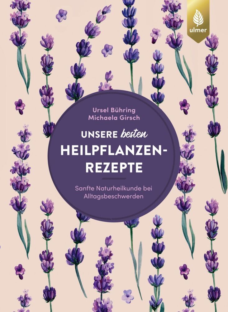 Unsere besten Heilpflanzenrezepte (Ursel Bühring)
