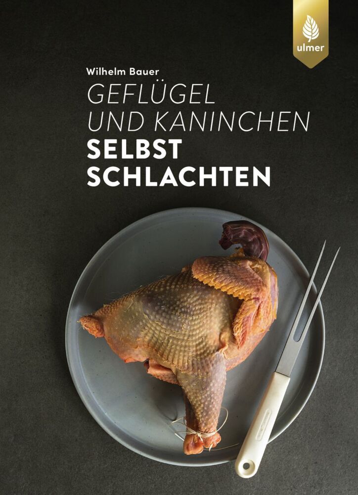Geflügel und Kaninchen selbst schlachten (Wilhelm Bauer)