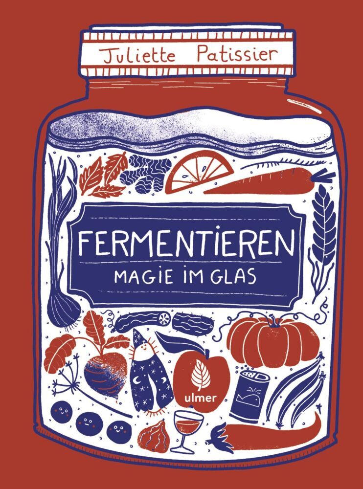 Fermentieren - Magie im Glas (Juliette Patissier)