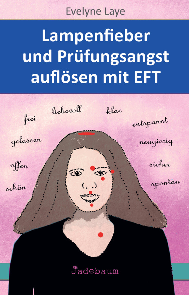 Lampenfieber und Prüfungsangst auflösen mit EFT (Evelyne Laye)