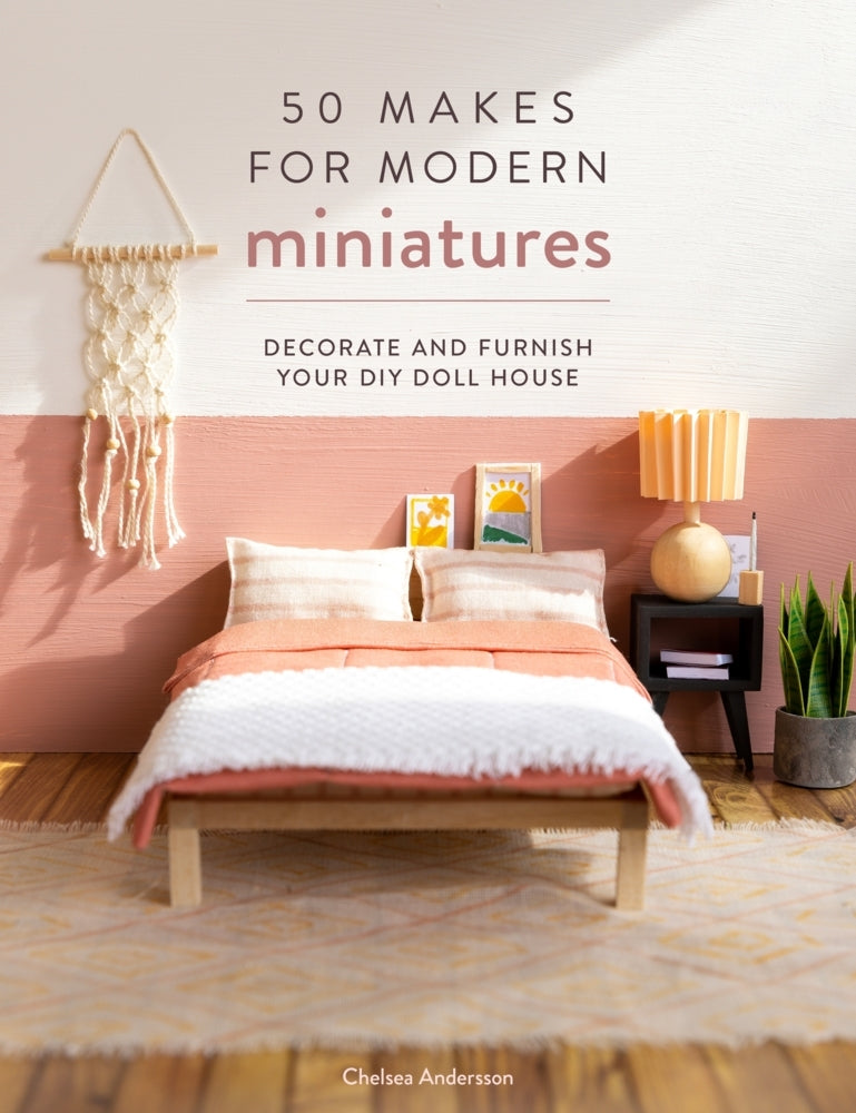 50 Makes for Modern Miniatures (Chelsea Andersson)