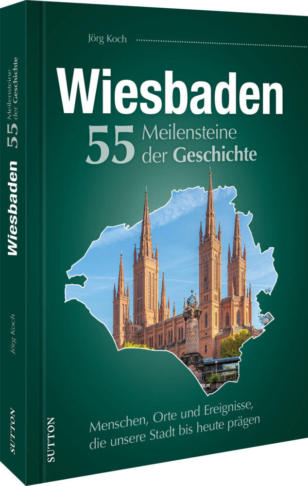 Wiesbaden. 55 Meilensteine der Geschichte (Jörg Koch)