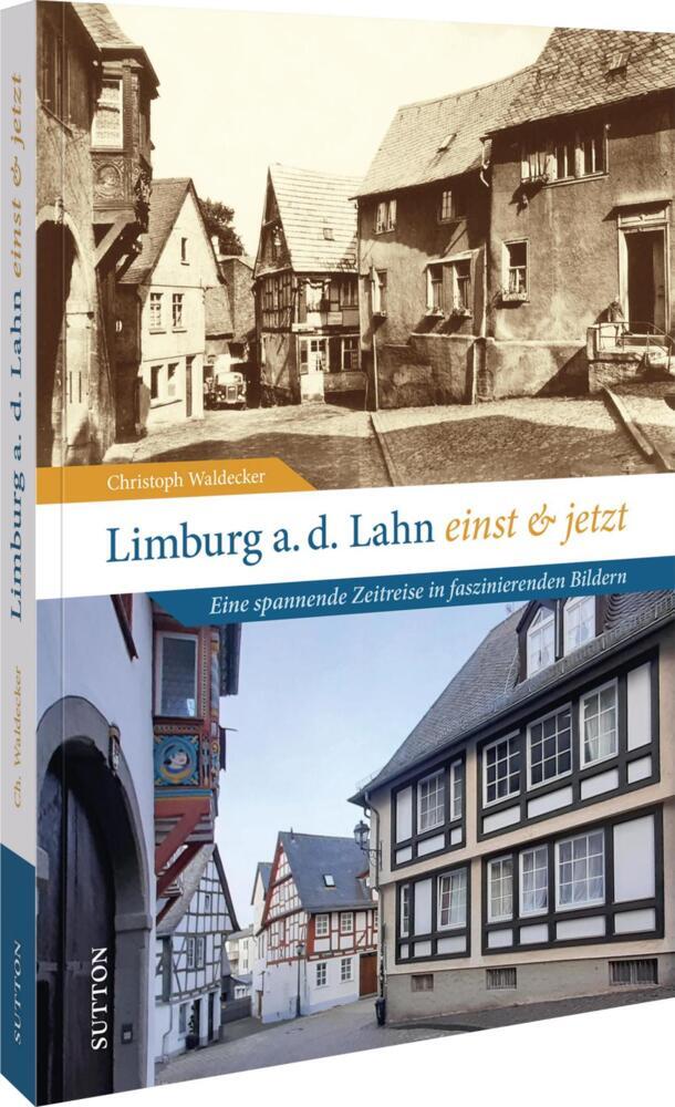 Limburg an der Lahn einst und jetzt (Christoph Waldecker)