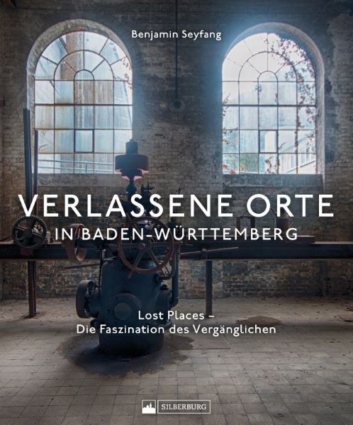 Verlassene Orte in Baden-Württemberg (Benjamin Seyfang)