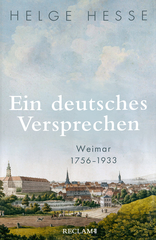 Ein deutsches Versprechen. Weimar 1756-1933 | Die Bedeutung Weimars für die weltweite Kunst und Kultur (Helge Hesse)