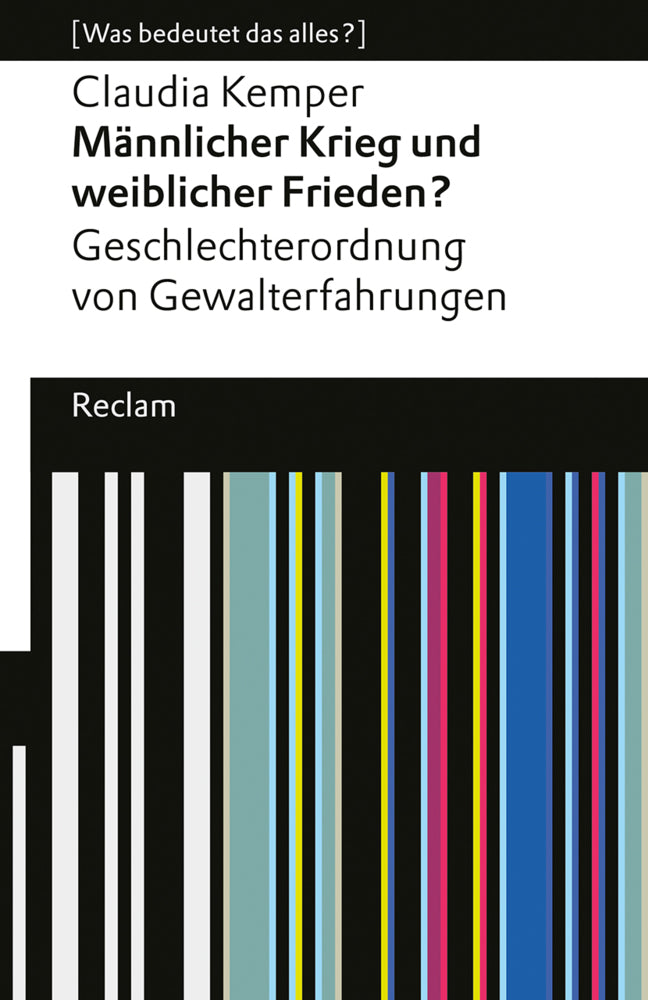 Männlicher Krieg und weiblicher Frieden? Geschlechterordnung von Gewalterfahrungen (Claudia Kemper)