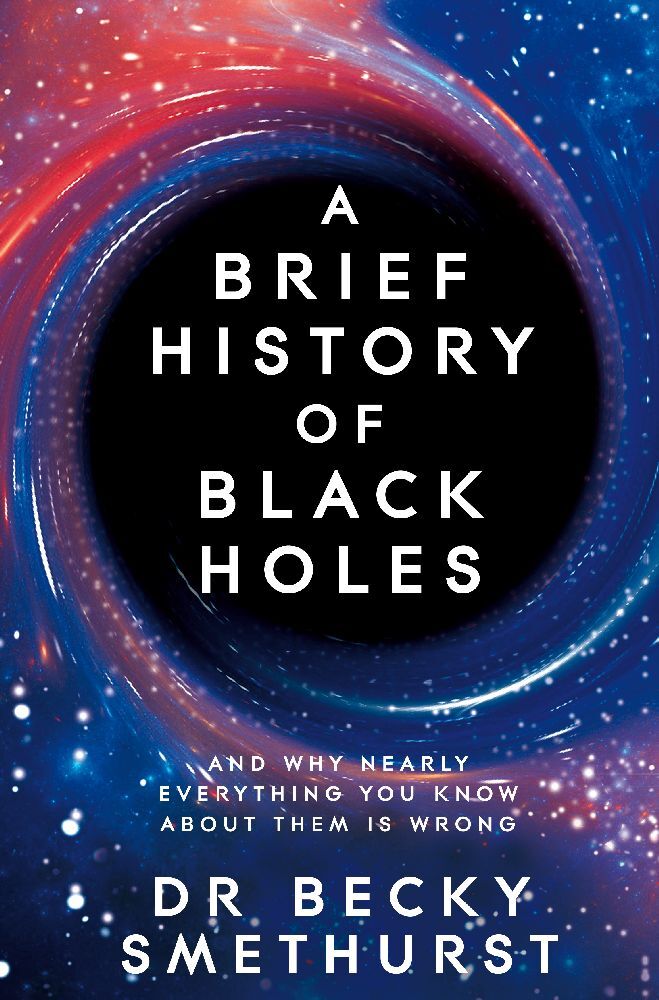 A Brief History of Black Holes (Becky Smethurst)