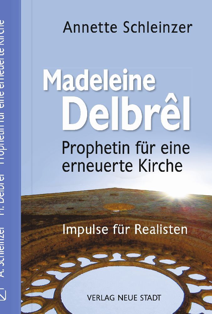 Madeleine Delbrêl - Prophetin für eine erneuerte Kirche (Annette Schleinzer)