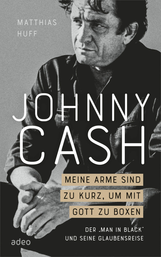 Johnny Cash: Meine Arme sind zu kurz, um mit Gott zu boxen (Matthias Huff)