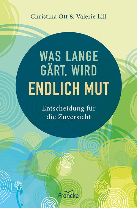 Was lange gärt, wird endlich Mut (Christina Ott)