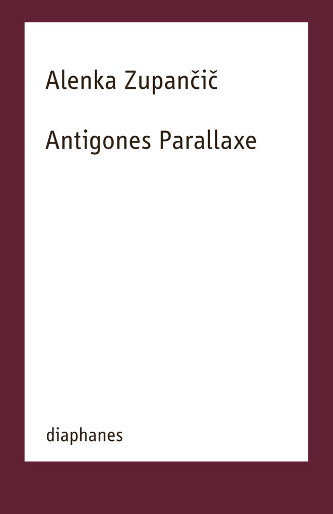 Antigones Parallaxe (Alenka Zupancic)