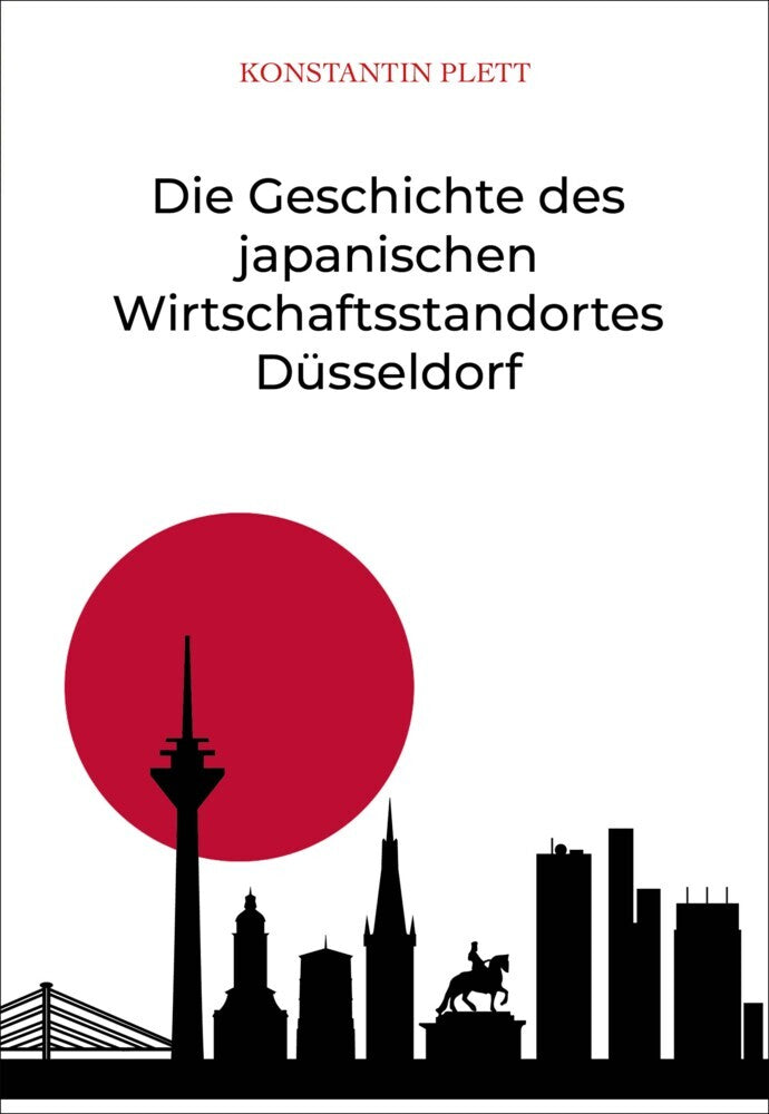 Die Geschichte des japanischen Wirtschaftsstandortes Düsseldorf (Konstantin Plett)