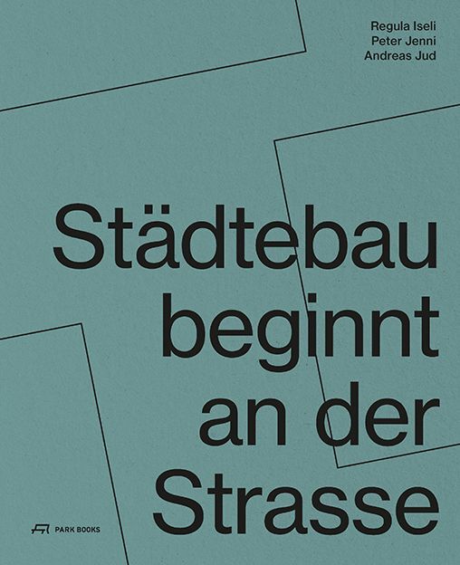 Städtebau beginnt an der Strasse (Institut Urban Landscape)