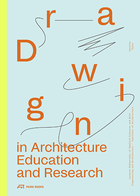 Drawing in Architecture Education and Research (Heike Biechteler)